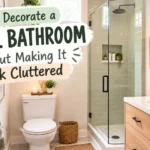 How to Decorate a Small Bathroom Without Making It Look Cluttered